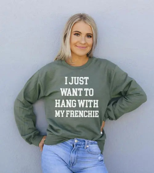 I Just Want To Hang With My Frenchie Sweatshirt Amazing Hot Prices For You