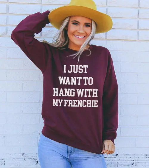 I Just Want To Hang With My Frenchie Sweatshirt Amazing Hot Prices For You