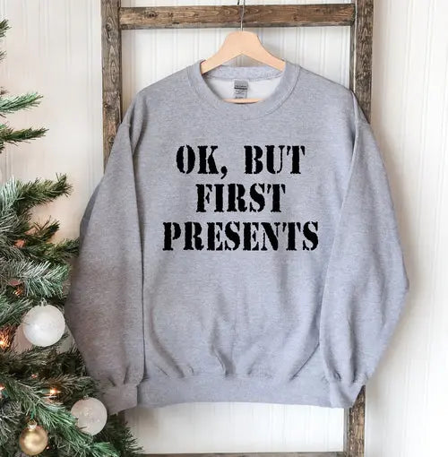 Ok But First Presents Christmas Sweatshirt Amazing Hot Prices For You