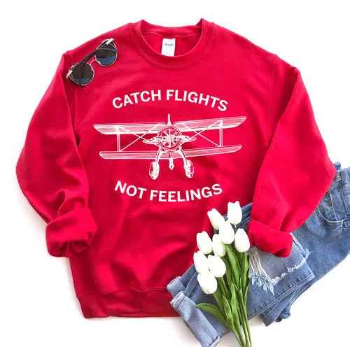Catch Flights Not Feelings Sweatshirt Amazing Hot Prices For You