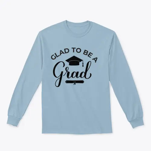 Glad To Be A Grad Lettering With Graduation Hat Design for Sweatshirt Amazing Hot Prices For You