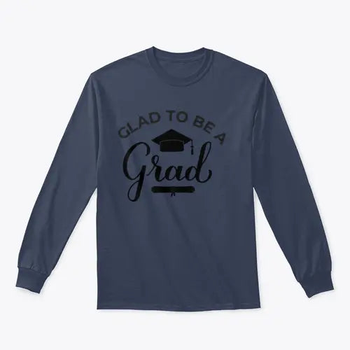 Glad To Be A Grad Lettering With Graduation Hat Design for Sweatshirt Amazing Hot Prices For You