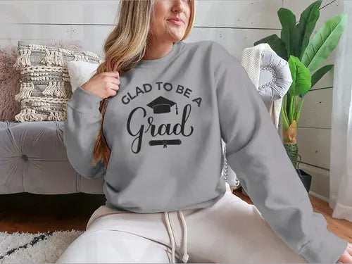 Glad To Be A Grad Lettering With Graduation Hat Design for Sweatshirt Amazing Hot Prices For You