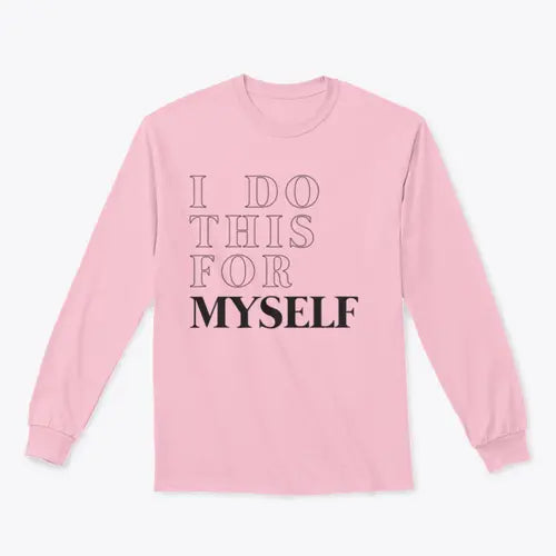 I Do This For Myself Motivational Slogan Design for Sweatshirt Amazing Hot Prices For You