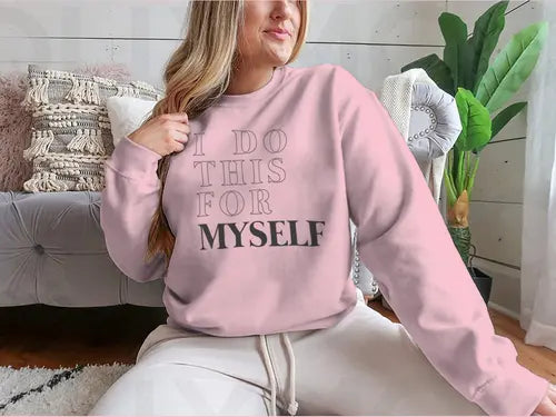 I Do This For Myself Motivational Slogan Design for Sweatshirt Amazing Hot Prices For You