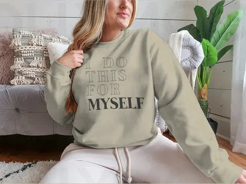 I Do This For Myself Motivational Slogan Design for Sweatshirt Amazing Hot Prices For You