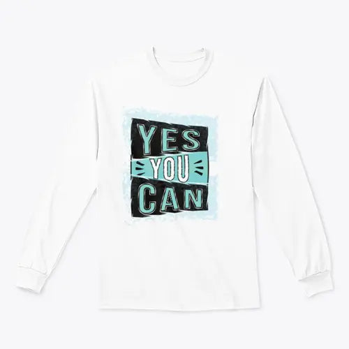 Yes You Can! Inspirational Quote Design for Sweatshirt Amazing Hot Prices For You