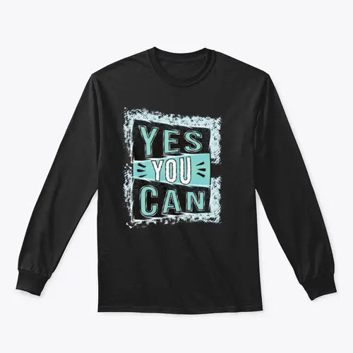 Yes You Can! Inspirational Quote Design for Sweatshirt Amazing Hot Prices For You