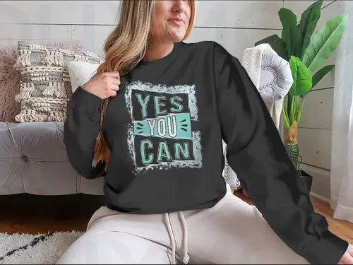 Yes You Can! Inspirational Quote Design for Sweatshirt Amazing Hot Prices For You