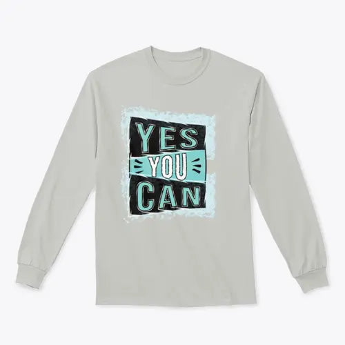 Yes You Can! Inspirational Quote Design for Sweatshirt Amazing Hot Prices For You