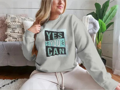 Yes You Can! Inspirational Quote Design for Sweatshirt Amazing Hot Prices For You