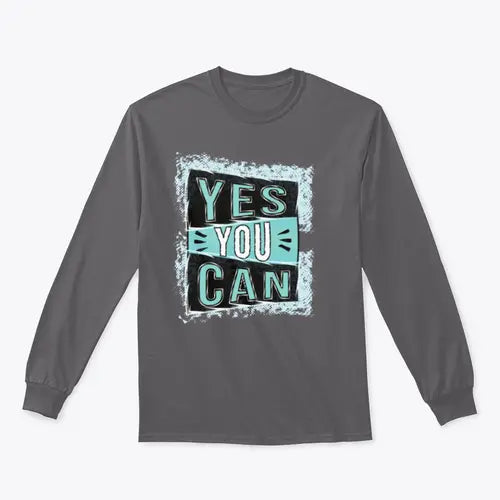 Yes You Can! Inspirational Quote Design for Sweatshirt Amazing Hot Prices For You