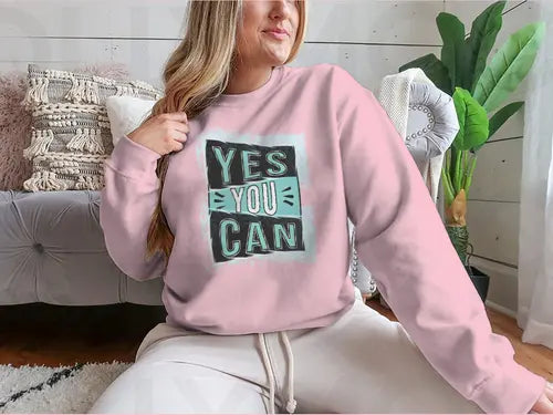 Yes You Can! Inspirational Quote Design for Sweatshirt Amazing Hot Prices For You