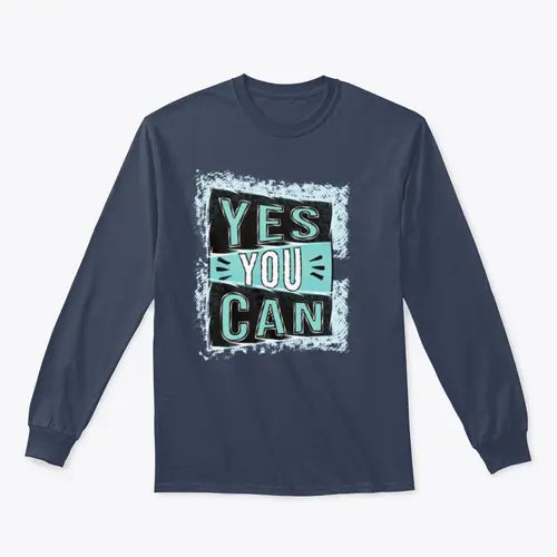 Yes You Can! Inspirational Quote Design for Sweatshirt Amazing Hot Prices For You