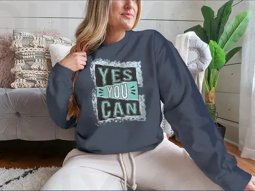 Yes You Can! Inspirational Quote Design for Sweatshirt Amazing Hot Prices For You