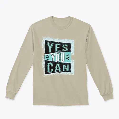 Yes You Can! Inspirational Quote Design for Sweatshirt Amazing Hot Prices For You