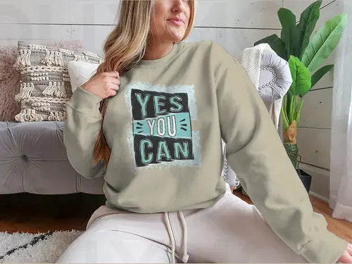 Yes You Can! Inspirational Quote Design for Sweatshirt Amazing Hot Prices For You