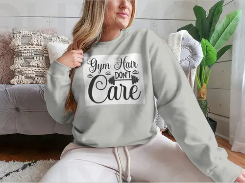 Gym Hair Don't Care Workout Design for Sweatshirt Amazing Hot Prices For You