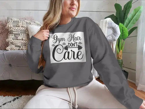 Gym Hair Don't Care Workout Design for Sweatshirt Amazing Hot Prices For You