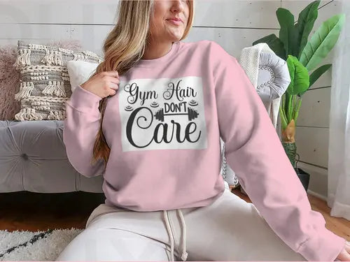 Gym Hair Don't Care Workout Design for Sweatshirt Amazing Hot Prices For You