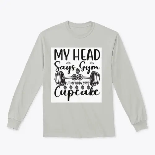 My Head Says Gym But My Body Says Cupcake Design for Sweatshirt Amazing Hot Prices For You