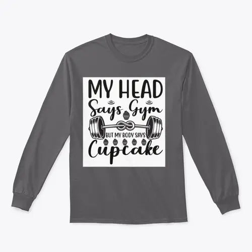 My Head Says Gym But My Body Says Cupcake Design for Sweatshirt Amazing Hot Prices For You