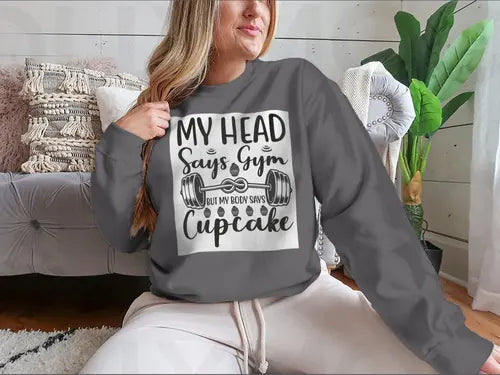My Head Says Gym But My Body Says Cupcake Design for Sweatshirt Amazing Hot Prices For You