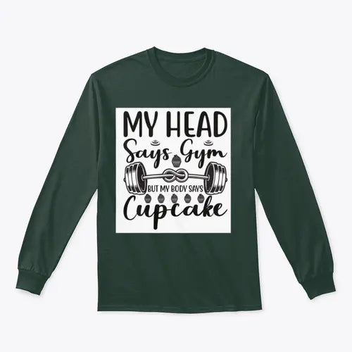 My Head Says Gym But My Body Says Cupcake Design for Sweatshirt Amazing Hot Prices For You