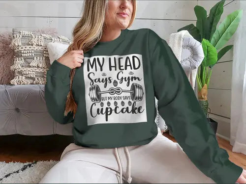 My Head Says Gym But My Body Says Cupcake Design for Sweatshirt Amazing Hot Prices For You