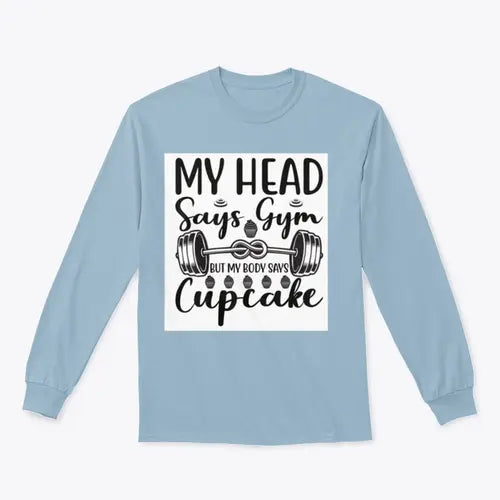 My Head Says Gym But My Body Says Cupcake Design for Sweatshirt Amazing Hot Prices For You