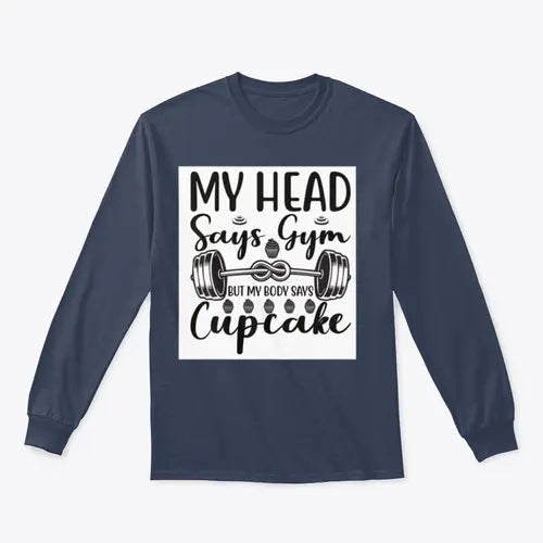 My Head Says Gym But My Body Says Cupcake Design for Sweatshirt Amazing Hot Prices For You