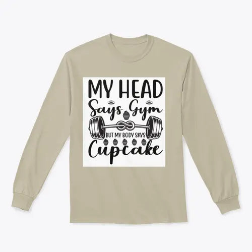 My Head Says Gym But My Body Says Cupcake Design for Sweatshirt Amazing Hot Prices For You