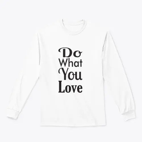 Do What You Love Quote Design for Sweatshirt Amazing Hot Prices For You