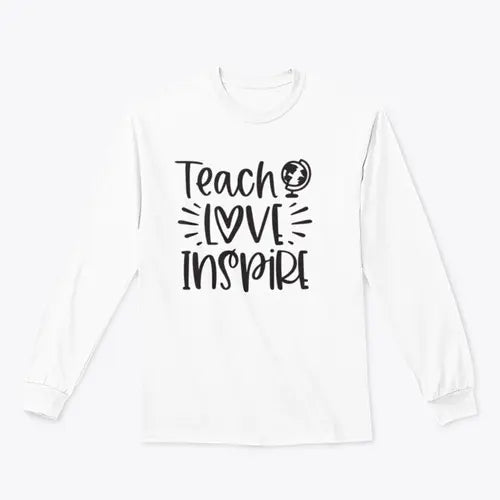Teach Love Inspire Inspirational Design for Sweatshirt Amazing Hot Prices For You