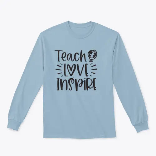 Teach Love Inspire Inspirational Design for Sweatshirt Amazing Hot Prices For You
