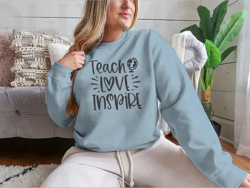 Teach Love Inspire Inspirational Design for Sweatshirt Amazing Hot Prices For You