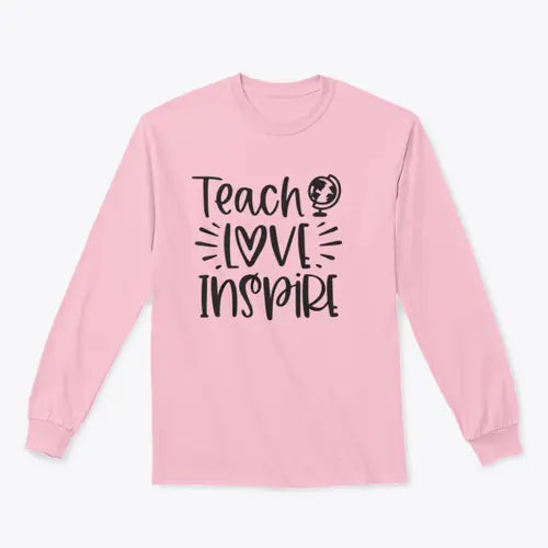 Teach Love Inspire Inspirational Design for Sweatshirt Amazing Hot Prices For You