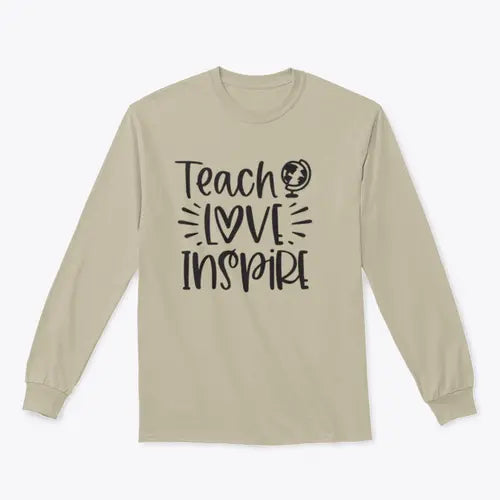 Teach Love Inspire Inspirational Design for Sweatshirt Amazing Hot Prices For You