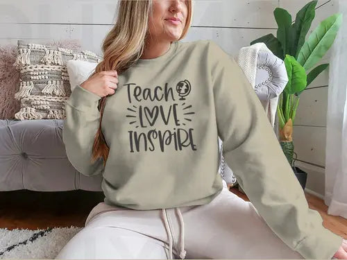 Teach Love Inspire Inspirational Design for Sweatshirt Amazing Hot Prices For You