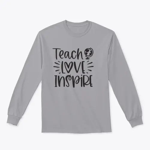 Teach Love Inspire Inspirational Design for Sweatshirt Amazing Hot Prices For You