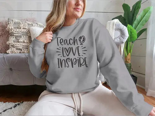 Teach Love Inspire Inspirational Design for Sweatshirt Amazing Hot Prices For You
