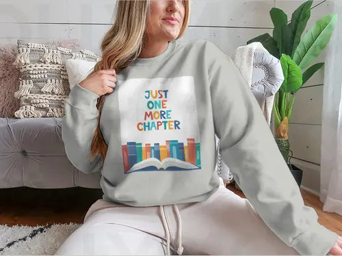 Just One More Chapter Inspirational Design for Sweatshirt Amazing Hot Prices For You