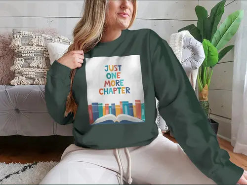 Just One More Chapter Inspirational Design for Sweatshirt Amazing Hot Prices For You