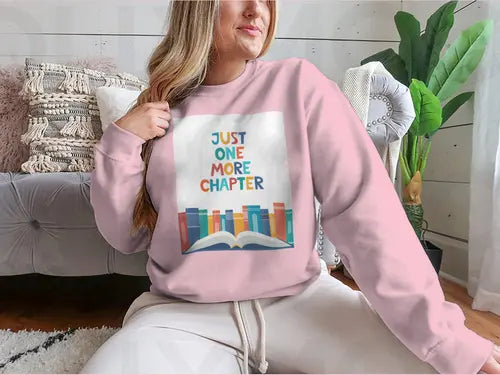 Just One More Chapter Inspirational Design for Sweatshirt Amazing Hot Prices For You