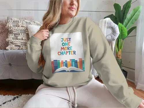 Just One More Chapter Inspirational Design for Sweatshirt Amazing Hot Prices For You