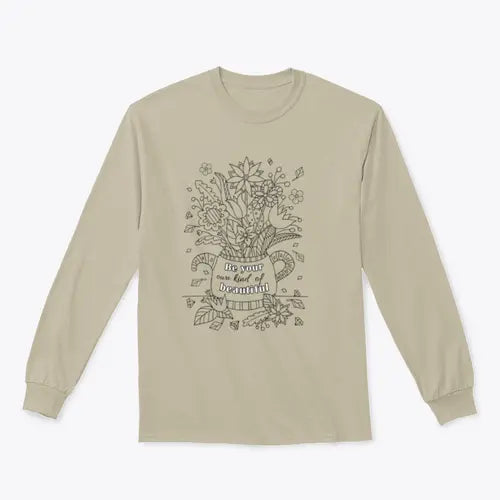 Be Your Own Kind Of Beautiful Design for Sweatshirt Amazing Hot Prices For You