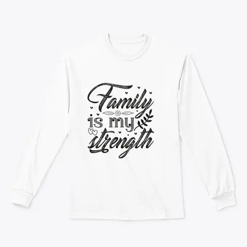 Family Is My Strength Calligraphy Design for Sweatshirt Amazing Hot Prices For You