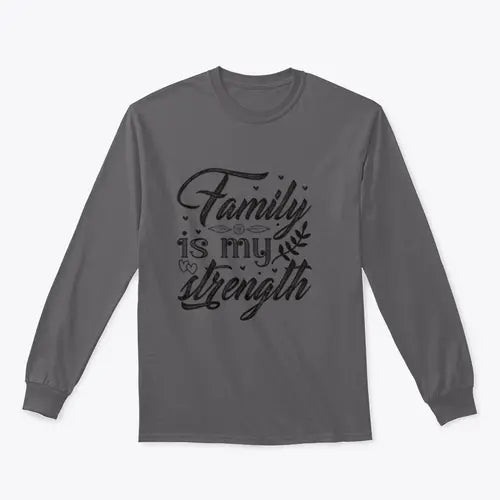 Family Is My Strength Calligraphy Design for Sweatshirt Amazing Hot Prices For You