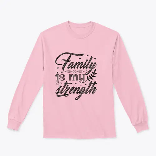 Family Is My Strength Calligraphy Design for Sweatshirt Amazing Hot Prices For You