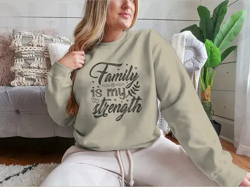 Family Is My Strength Calligraphy Design for Sweatshirt Amazing Hot Prices For You